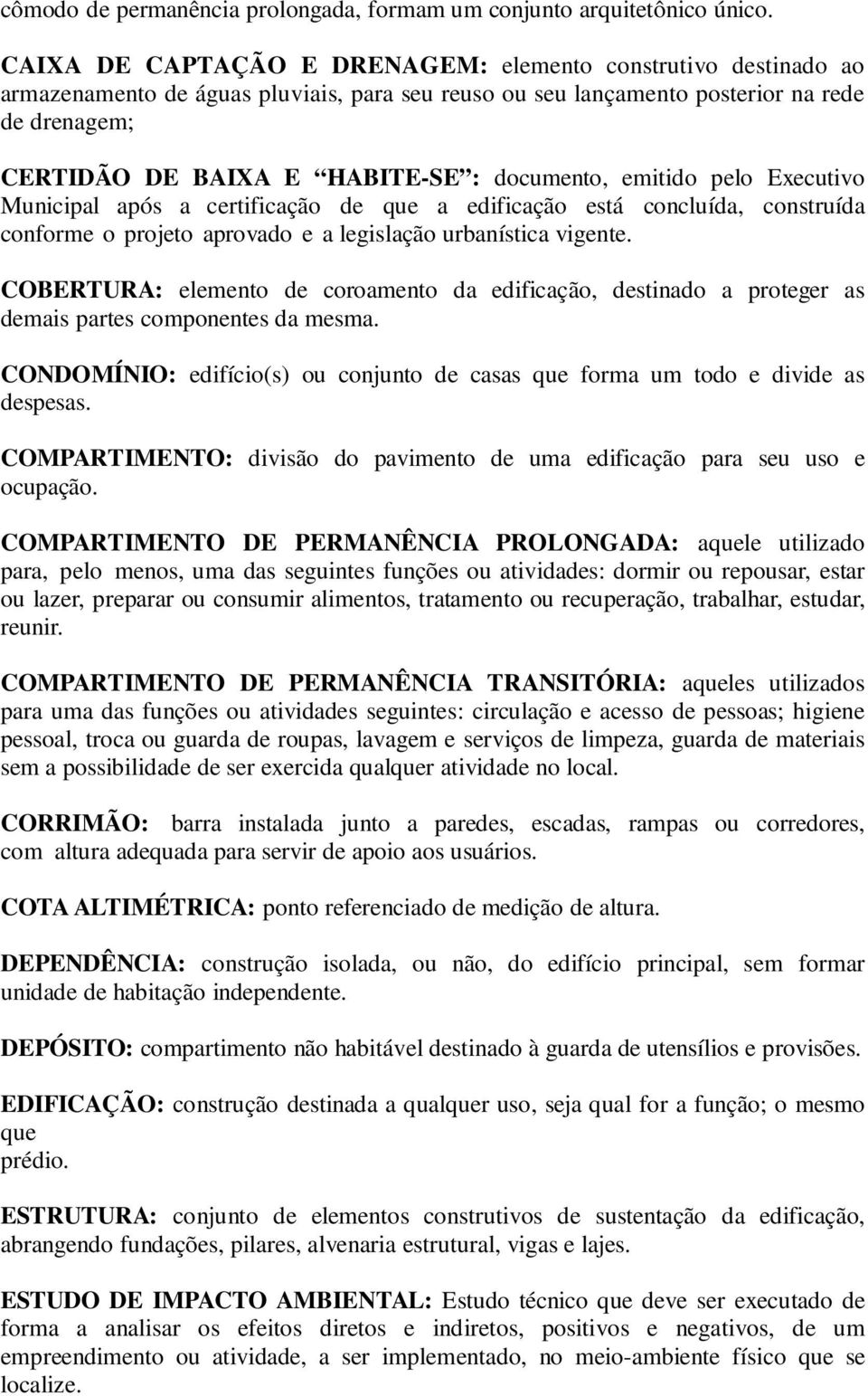 documento, emitido pelo Executivo Municipal após a certificação de que a edificação está concluída, construída conforme o projeto aprovado e a legislação urbanística vigente.