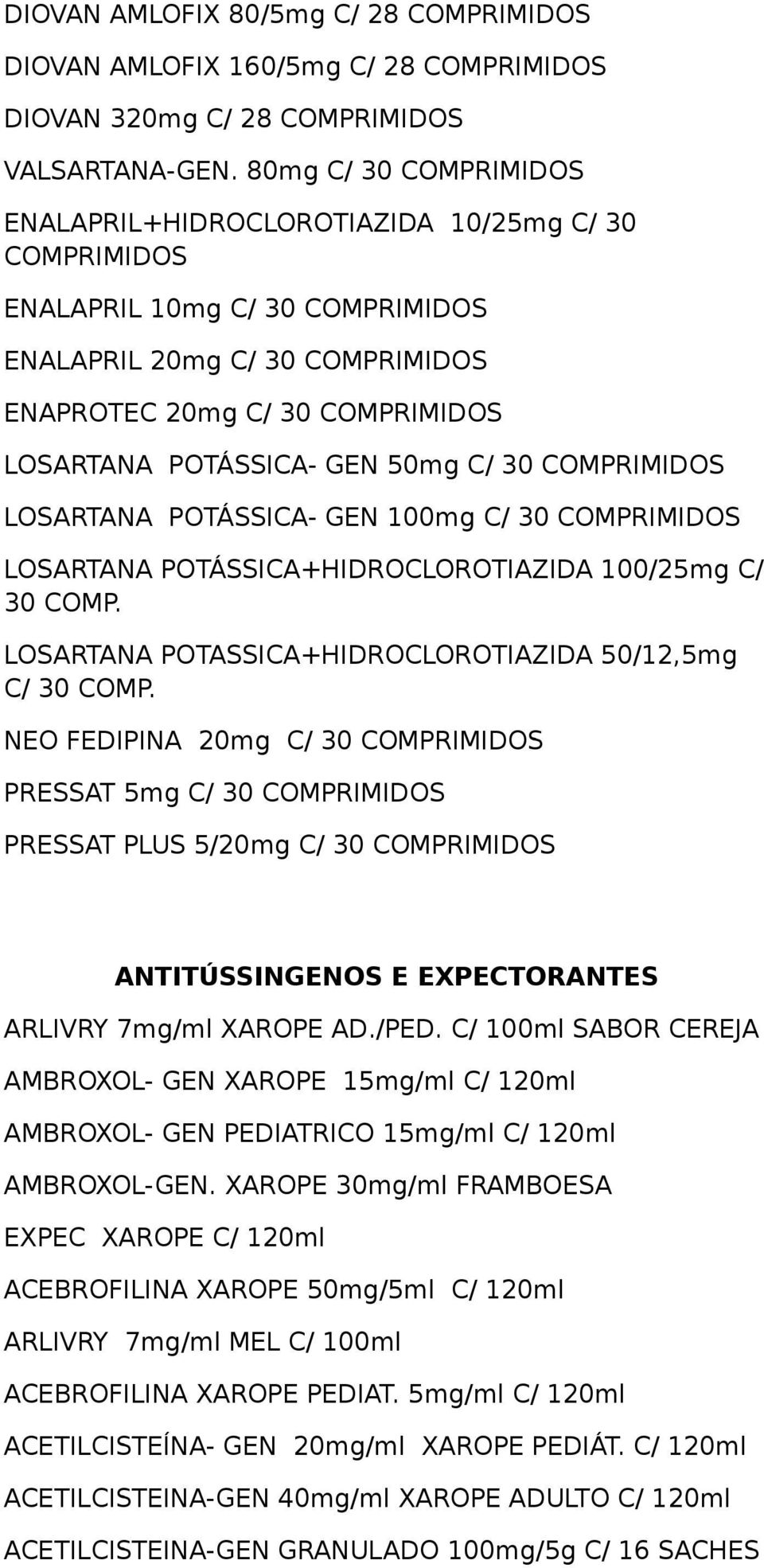 POTÁSSICA+HIDROCLOROTIAZIDA 100/25mg C/ 30 COMP. LOSARTANA POTASSICA+HIDROCLOROTIAZIDA 50/12,5mg C/ 30 COMP.