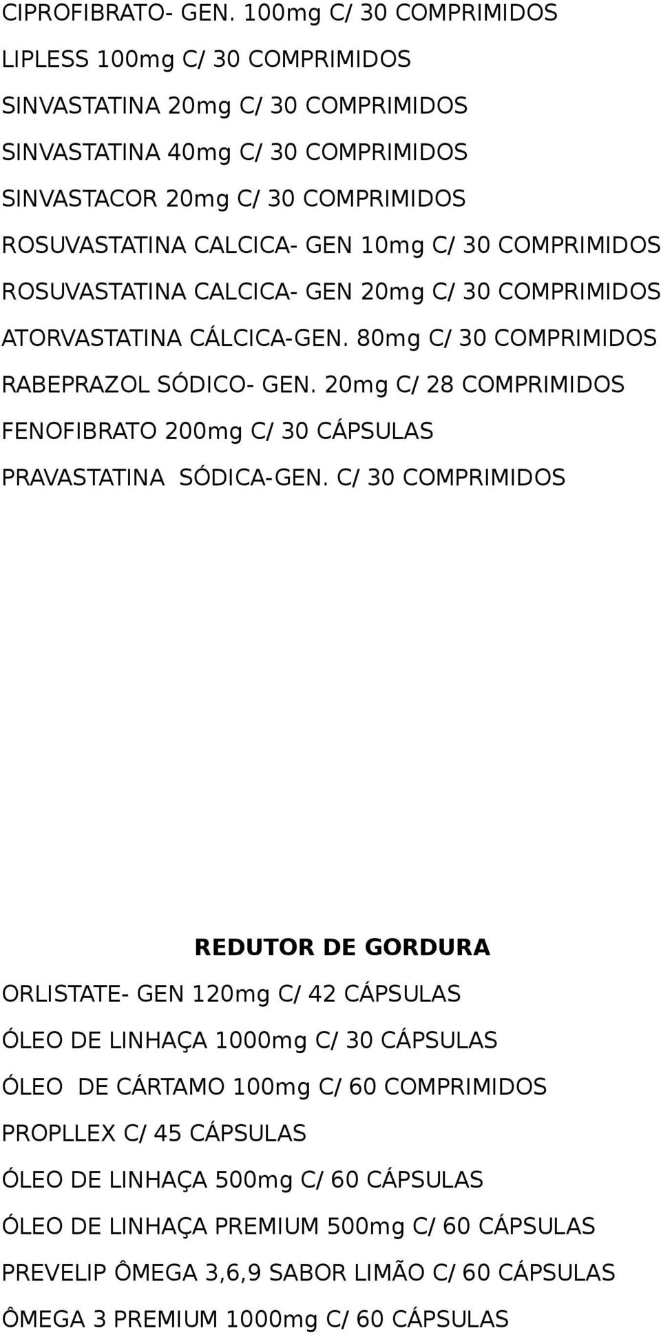 CALCICA- GEN 20mg C/ 30 ATORVASTATINA CÁLCICA-GEN. 80mg C/ 30 RABEPRAZOL SÓDICO- GEN. 20mg C/ 28 FENOFIBRATO 200mg C/ 30 CÁPSULAS PRAVASTATINA SÓDICA-GEN.