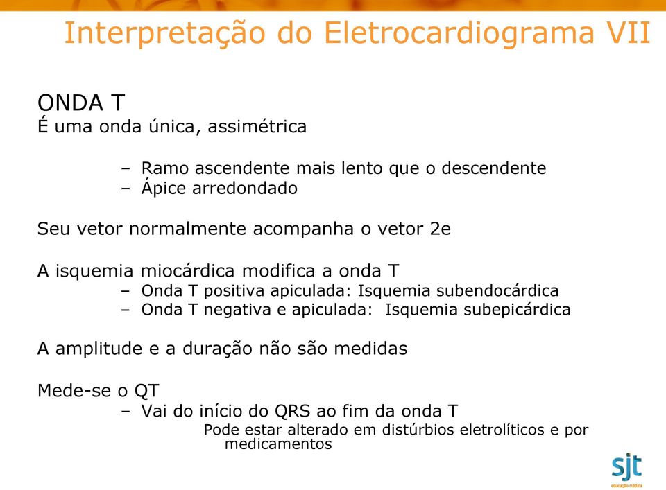 apiculada: Isquemia subendocárdica Onda T negativa e apiculada: Isquemia subepicárdica A amplitude e a duração não são