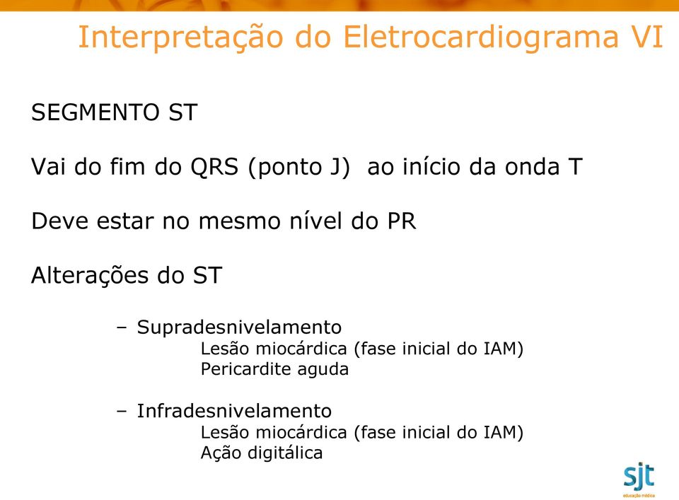 Supradesnivelamento Lesão miocárdica (fase inicial do IAM) Pericardite