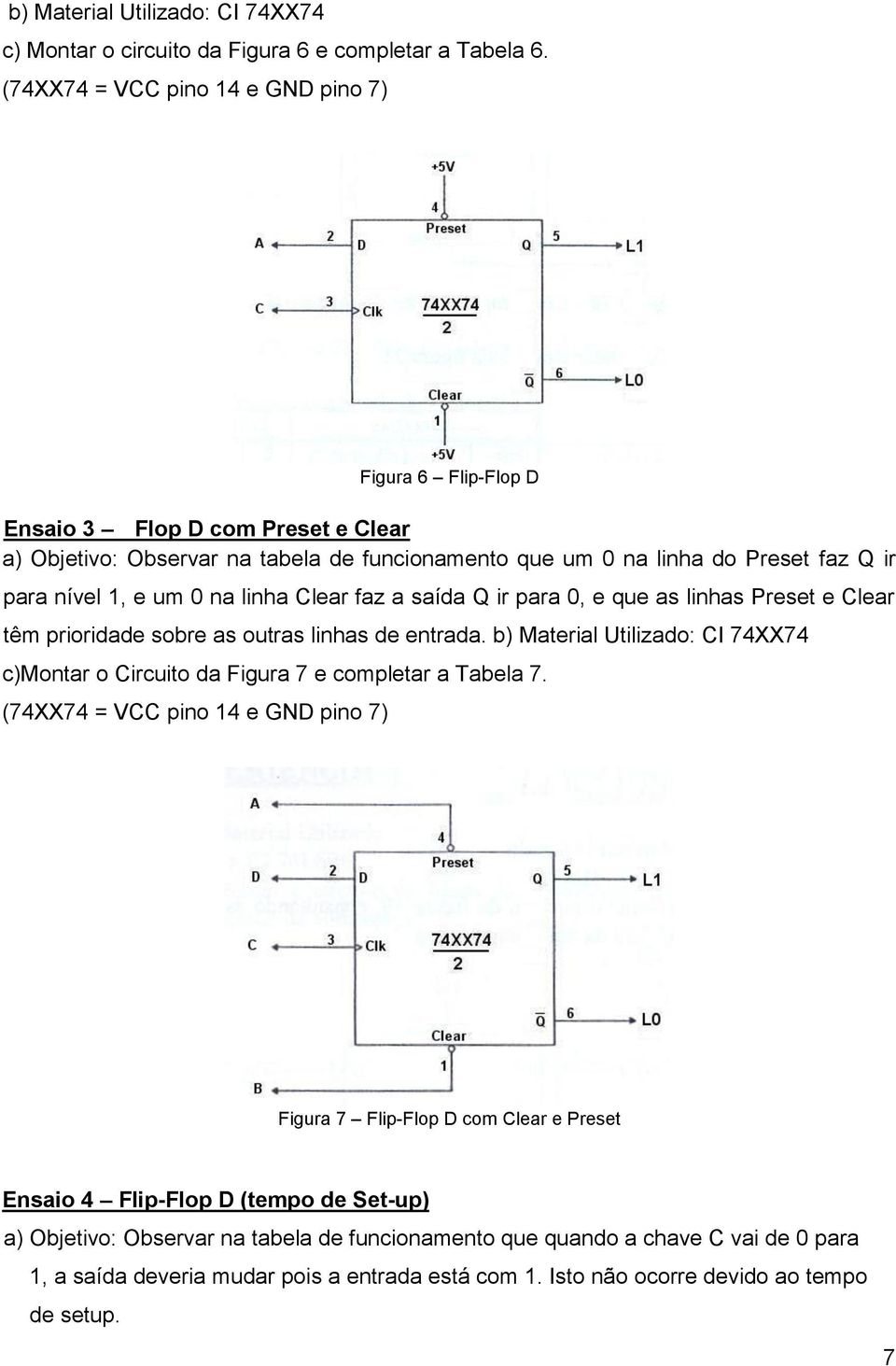 na linha Clear faz a saída Q ir para 0, e que as linhas Preset e Clear têm prioridade sobre as outras linhas de entrada.