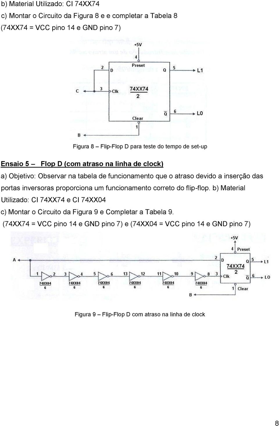 inserção das portas inversoras proporciona um funcionamento correto do flip-flop.