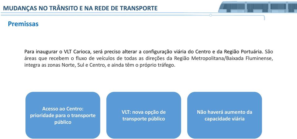 São áreas que recebem o fluxo de veículos de todas as direções da Região Metropolitana/Baixada Fluminense, integra as