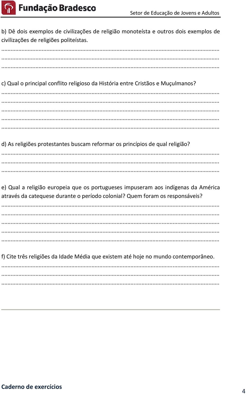 d) As religiões protestantes buscam reformar os princípios de qual religião?