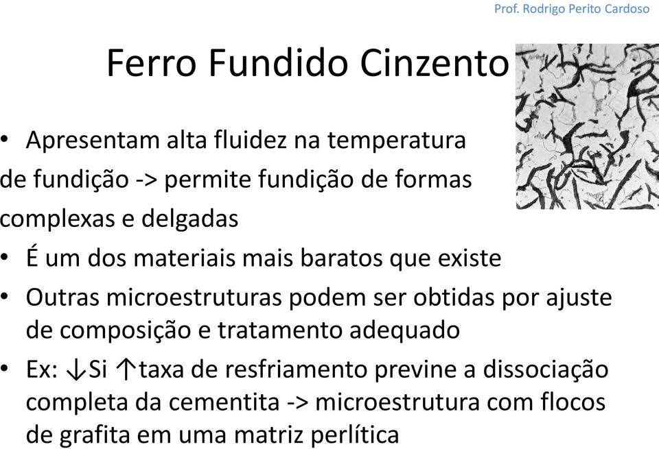 podem ser obtidas por ajuste de composição e tratamento adequado Ex: Si taxa de resfriamento