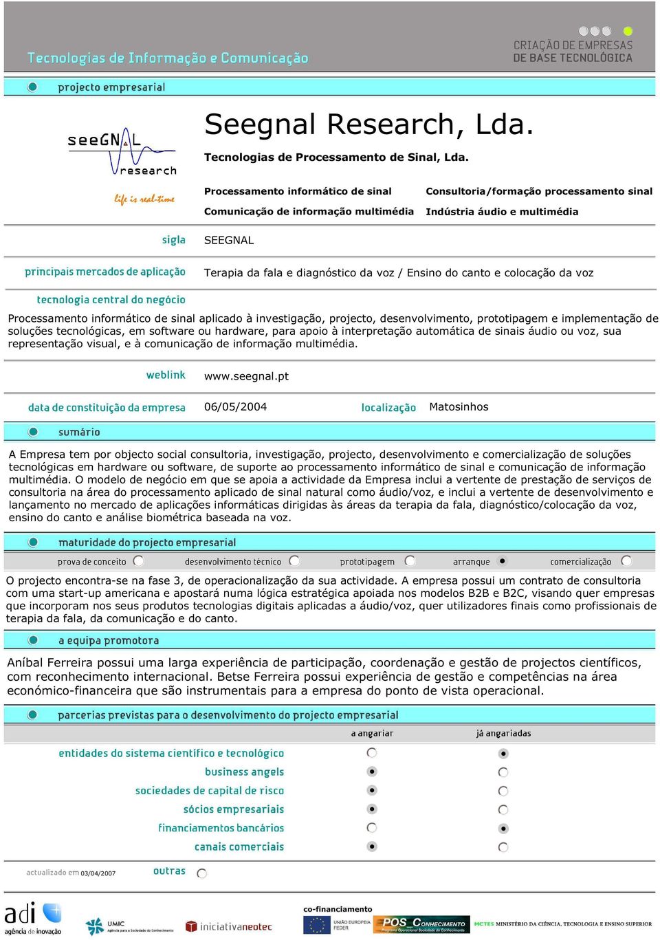 Ensinodocantoe colocaçãoda voz Processamentoinformáticode sinalaplicadoà investigação,projecto,desenvolvimento,prototipagem e implementaçãode soluçõestecnológicas,em software ouhardware,para apoioà