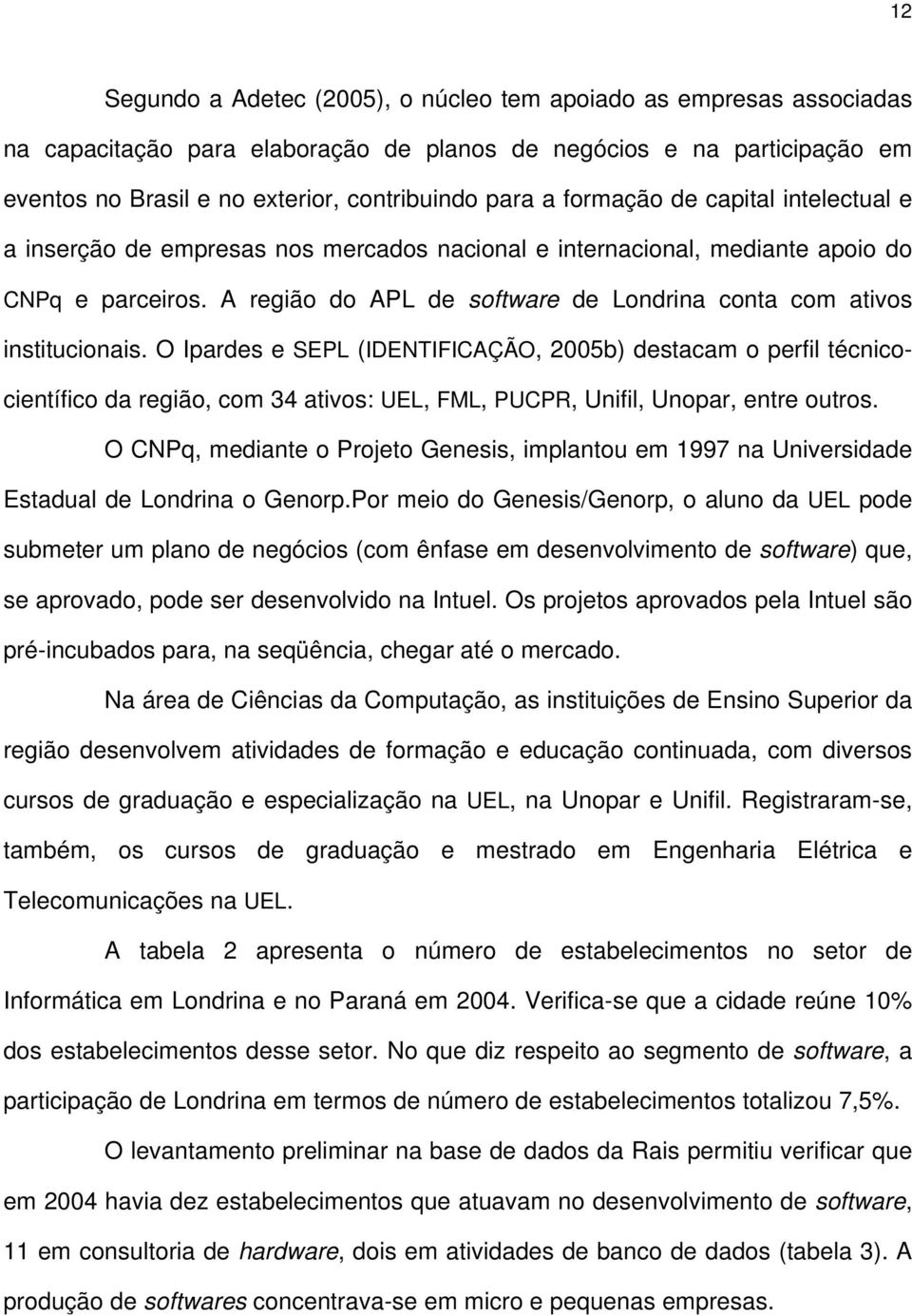 A região do APL de software de Londrina conta com ativos institucionais.