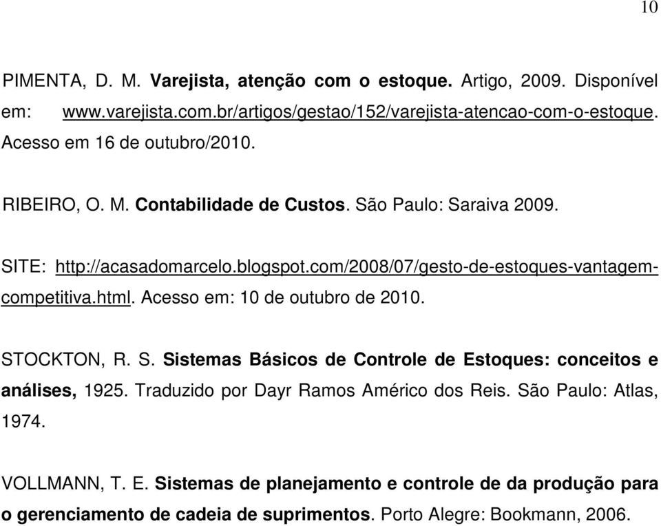 com/2008/07/gesto-de-estoques-vantagemcompetitiva.html. Acesso em: 10 de outubro de 2010. STOCKTON, R. S. Sistemas Básicos de Controle de Estoques: conceitos e análises, 1925.