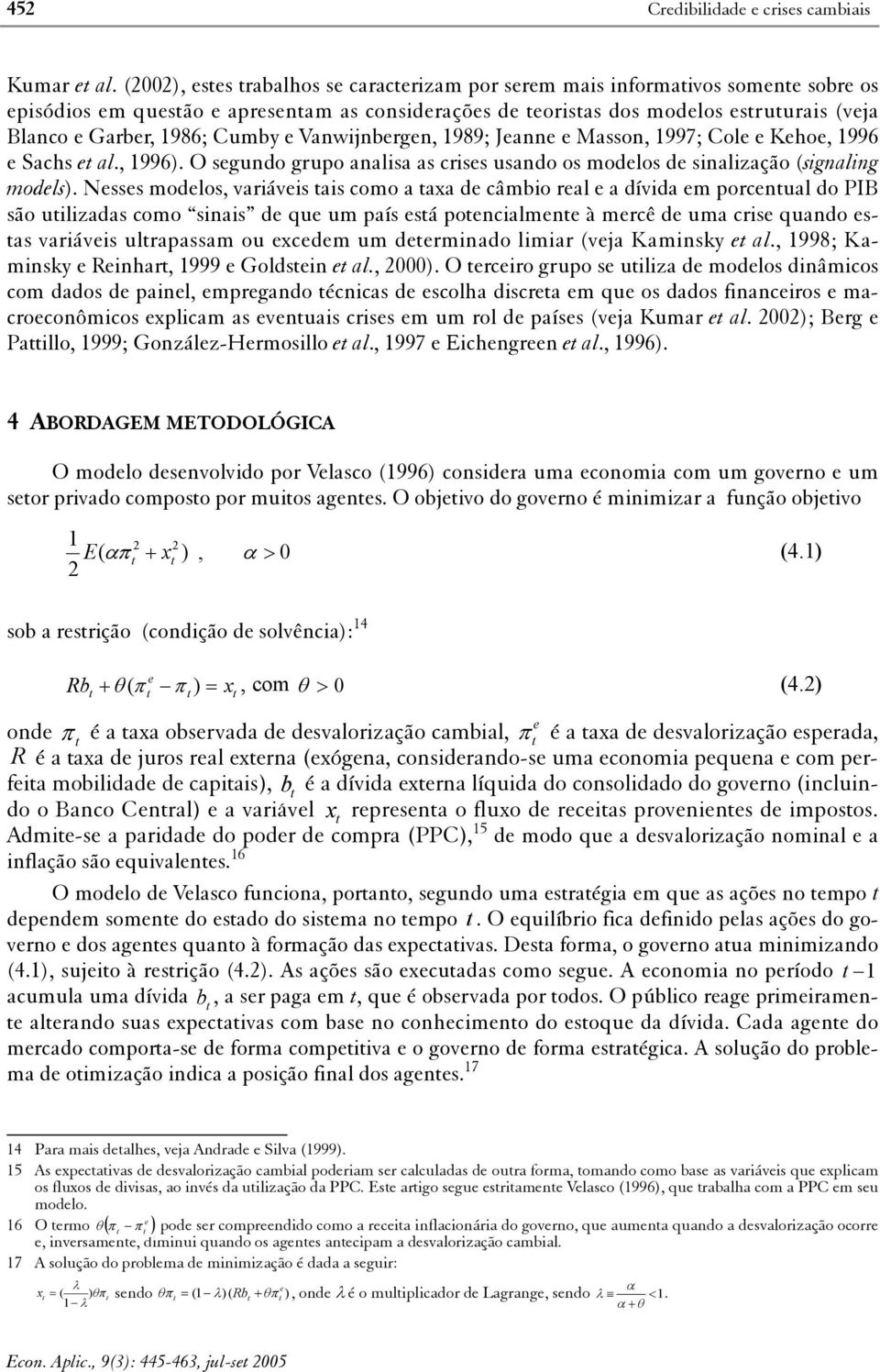 Masson, 1997; Col Kho, 1996 Sachs al., 1996). O sgundo grupo analisa as criss usando os modlos d sinalização (signaling modls).