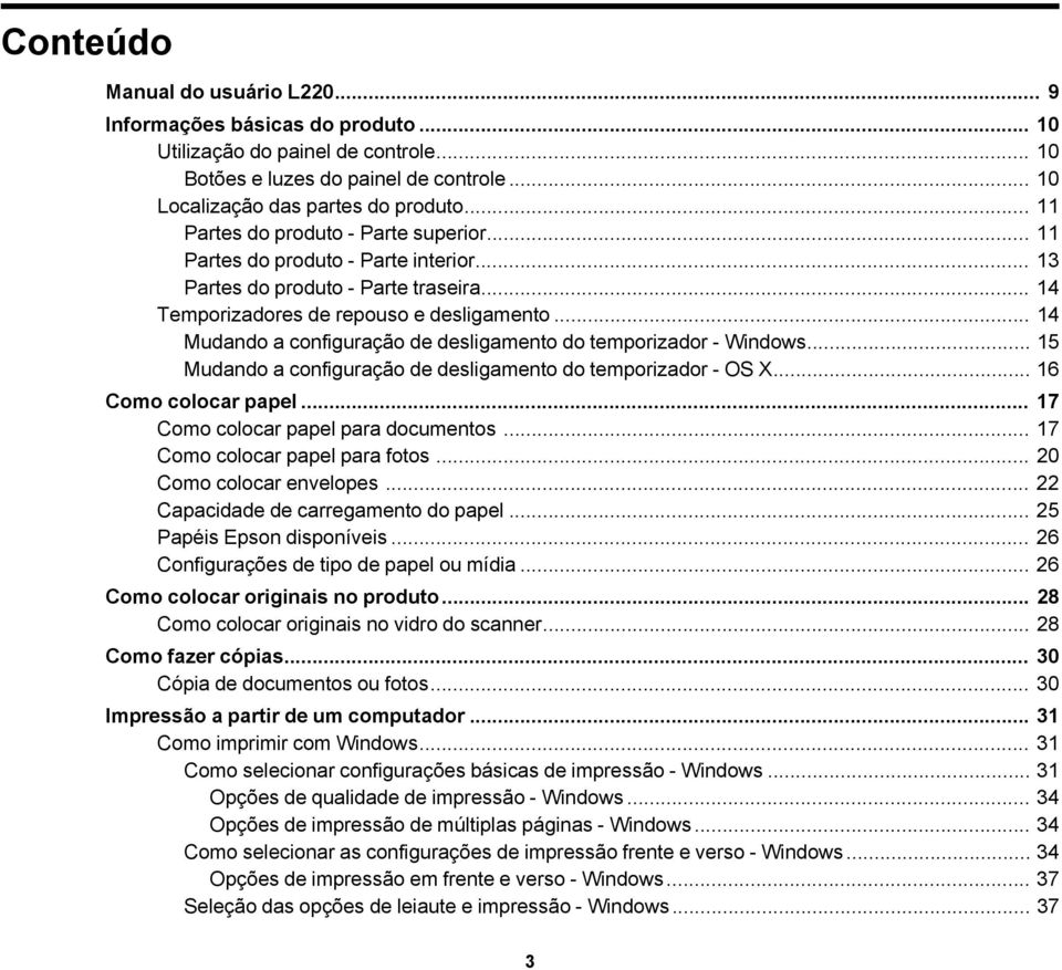 .. 14 Mudando a configuração de desligamento do temporizador - Windows... 15 Mudando a configuração de desligamento do temporizador - OS X... 16 Como colocar papel.