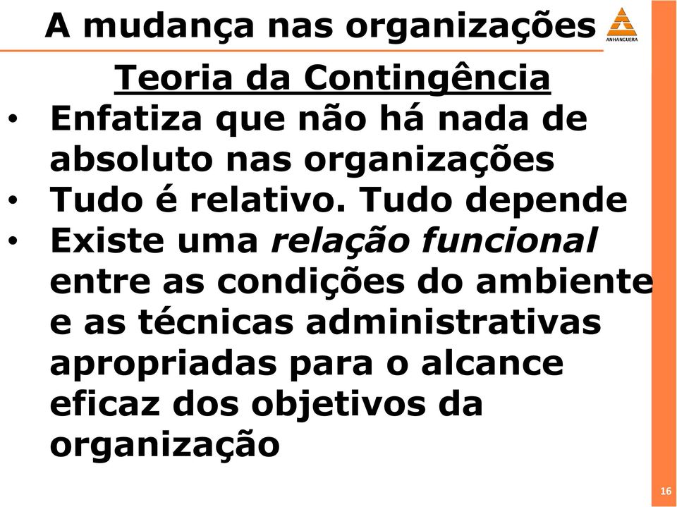 Tudo depende Existe uma relação funcional entre as condições do ambiente e