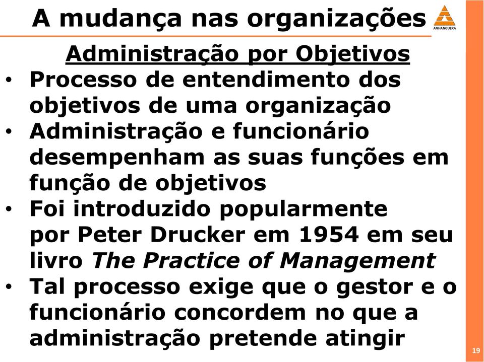 objetivos Foi introduzido popularmente por Peter Drucker em 1954 em seu livro The Practice of