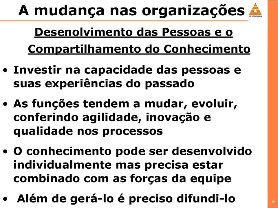 mudar, evoluir, conferindo agilidade, inovação e qualidade nos processos O conhecimento pode ser