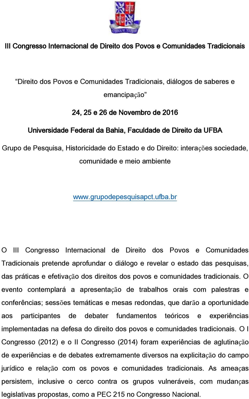 br O III Congresso Internacional de Direito dos Povos e Comunidades Tradicionais pretende aprofundar o diálogo e revelar o estado das pesquisas, das práticas e efetivação dos direitos dos povos e