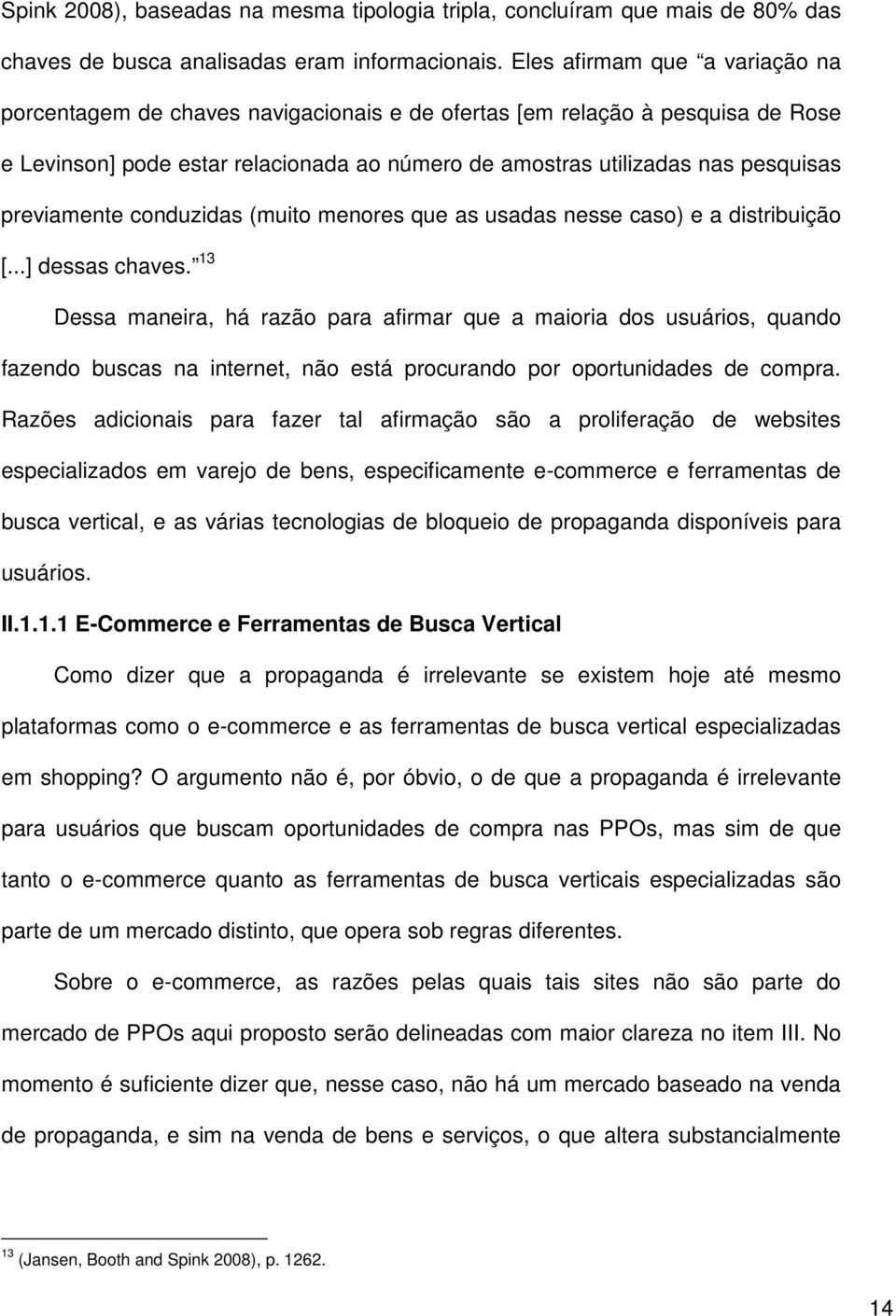 previamente conduzidas (muito menores que as usadas nesse caso) e a distribuição [...] dessas chaves.