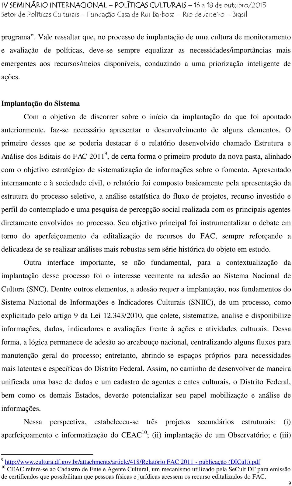 disponíveis, conduzindo a uma priorização inteligente de ações.