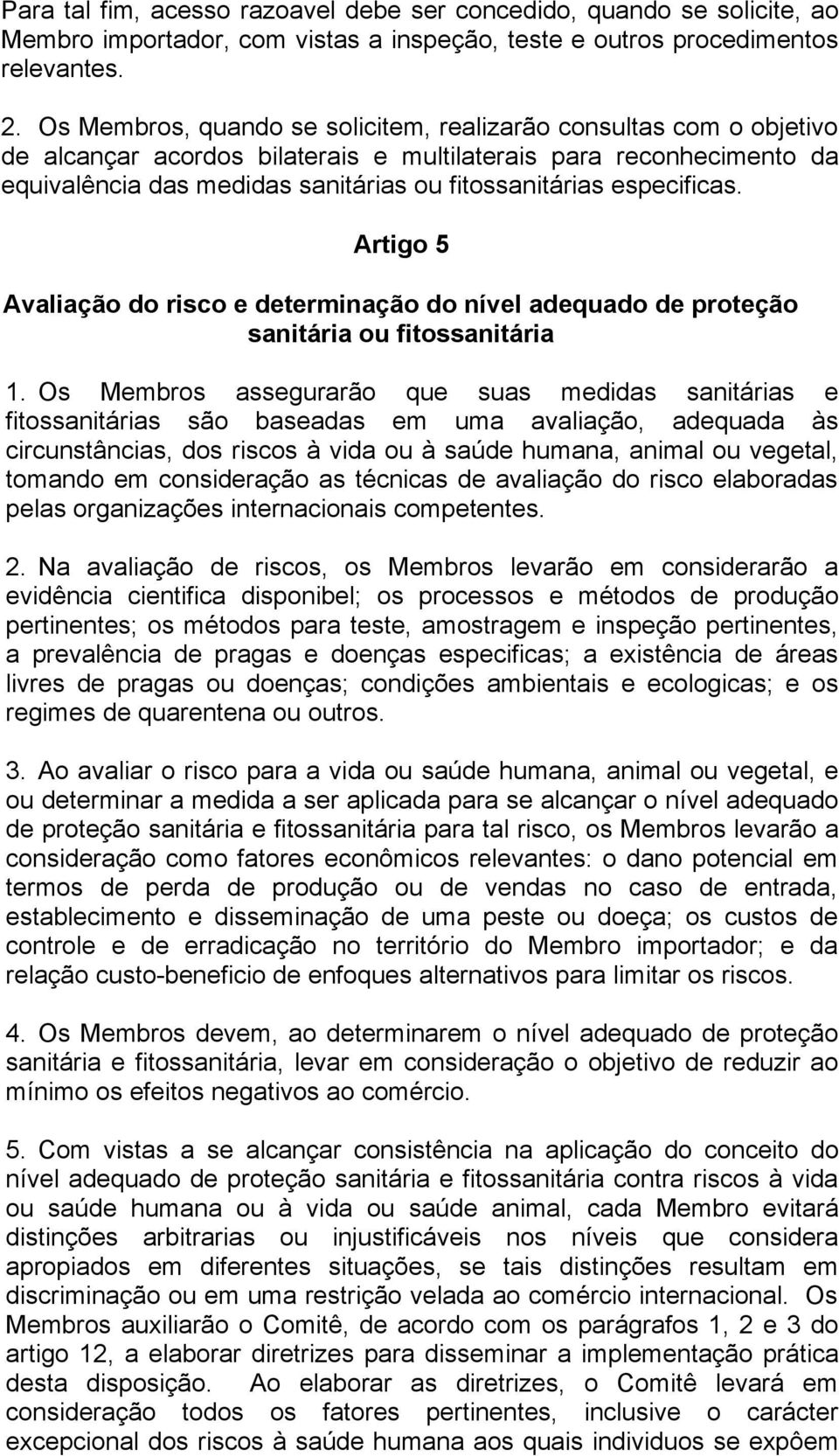 especificas. Artigo 5 Avaliação do risco e determinação do nível adequado de proteção sanitária ou fitossanitária 1.