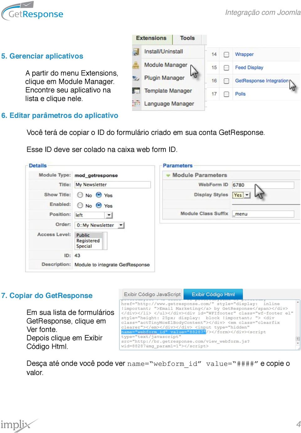 Editar parâmetros do aplicativo Você terá de copiar o ID do formulário criado em sua conta GetResponse.