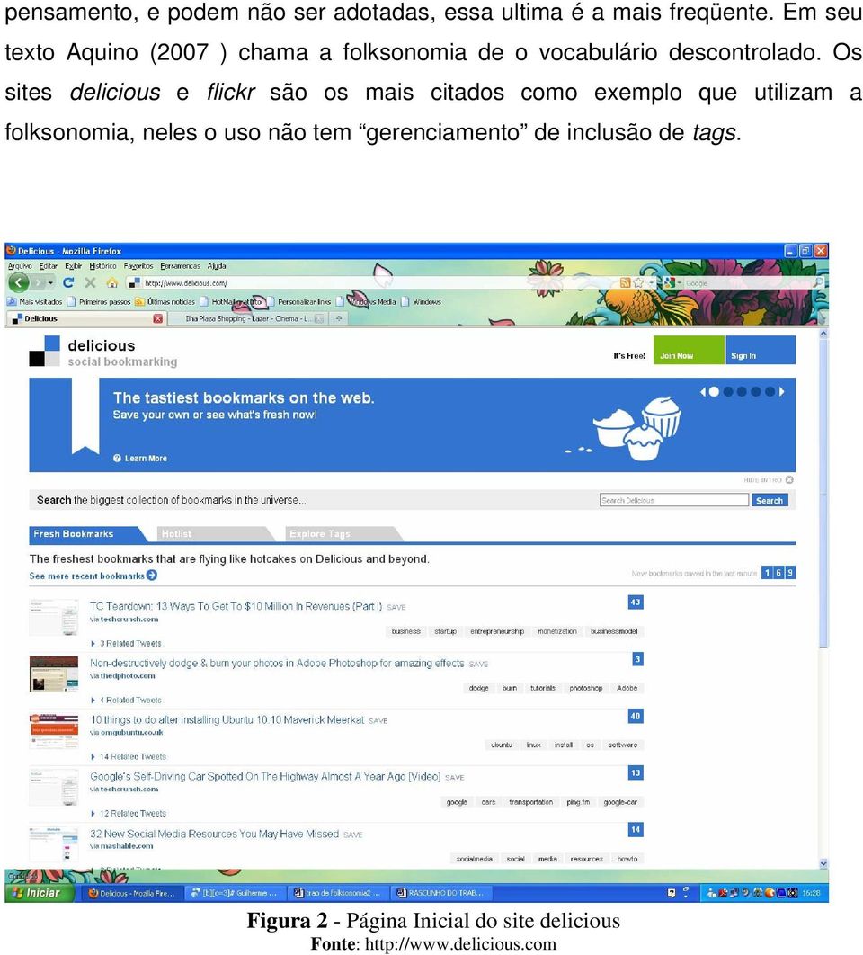 Os sites delicious e flickr são os mais citados como exemplo que utilizam a folksonomia,