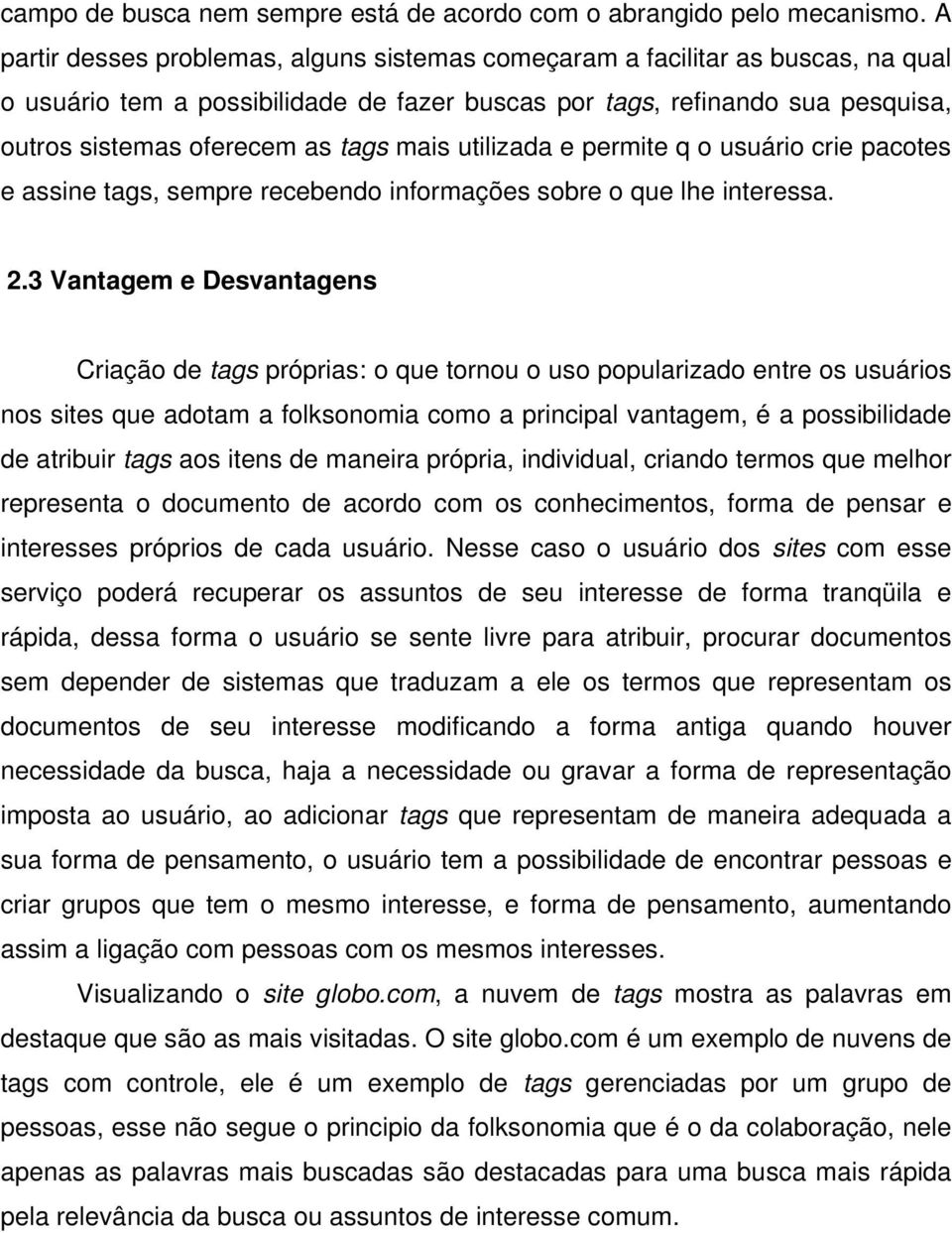 mais utilizada e permite q o usuário crie pacotes e assine tags, sempre recebendo informações sobre o que lhe interessa. 2.