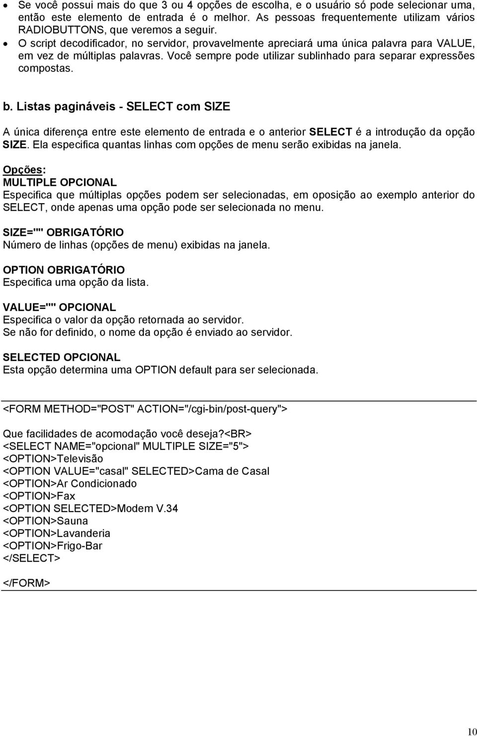 Você sempre pode utilizar sublinhado para separar expressões compostas. b.