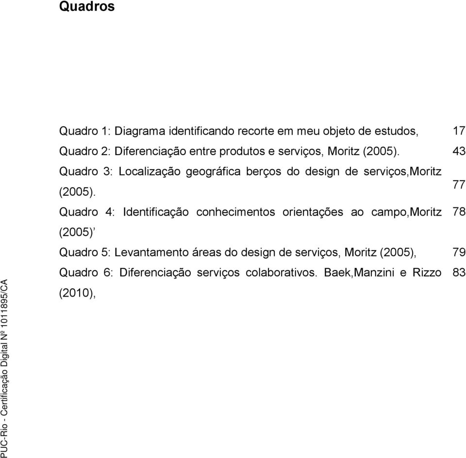 43 Quadro 3: Localização geográfica berços do design de serviços,moritz (2005).