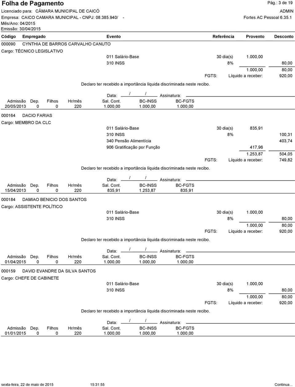 DACIO FARIAS Cargo: MEMBRO DA CLC 11 Salário-Base 3 dia(s) 835,91 31 INSS 34 Pensão Alimentícia 96 Gratificação por Função 417,96 1.