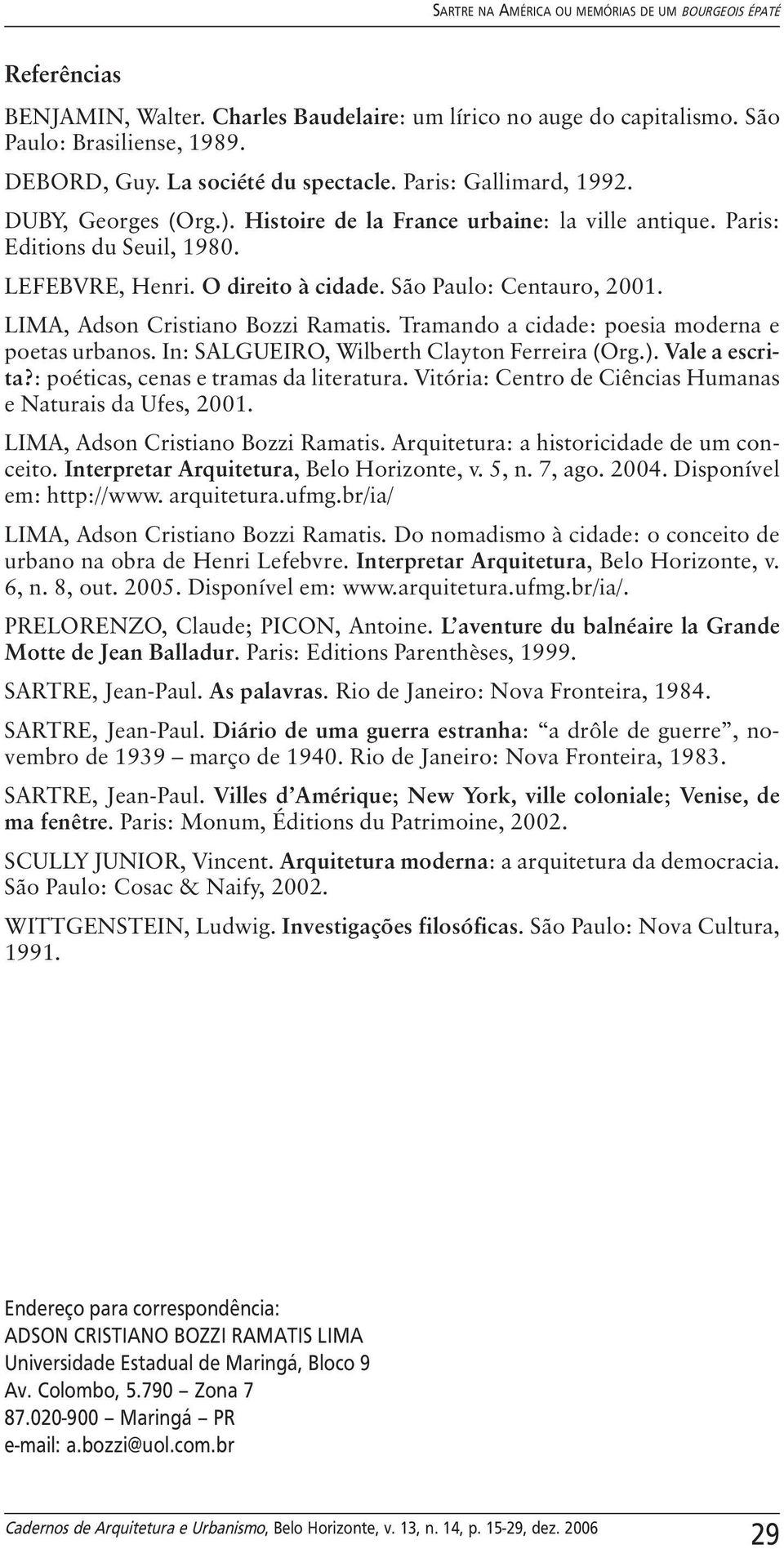 Tramando a cidade: poesia moderna e poetas urbanos. In: SALGUEIRO, Wilberth Clayton Ferreira (Org.). Vale a escrita?: poéticas, cenas e tramas da literatura.