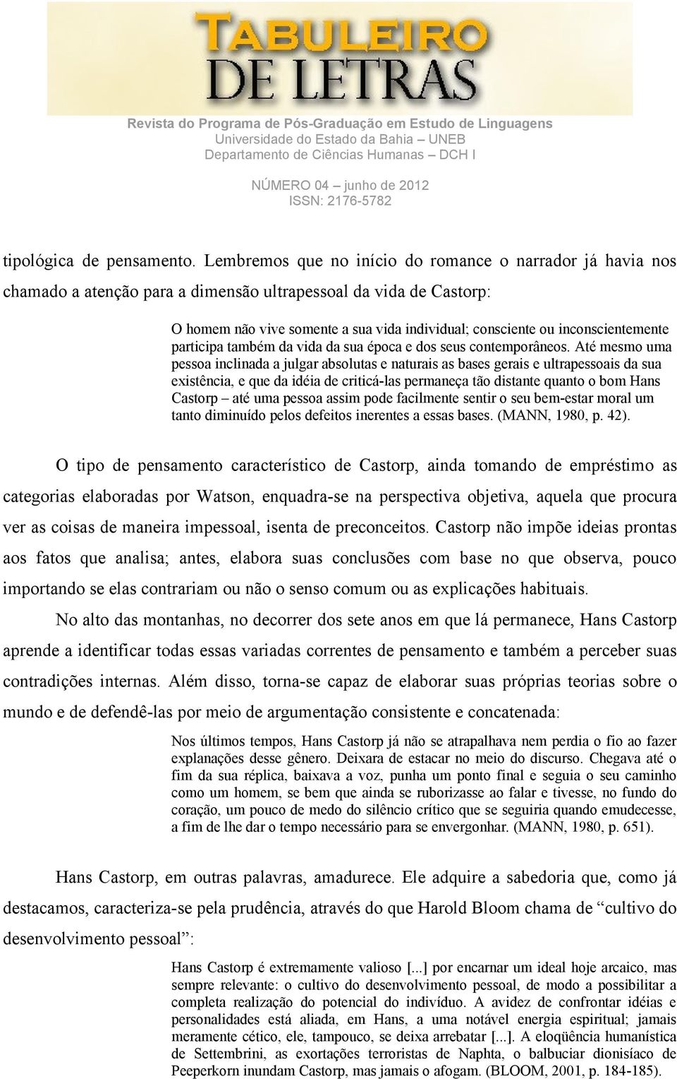 inconscientemente participa também da vida da sua época e dos seus contemporâneos.