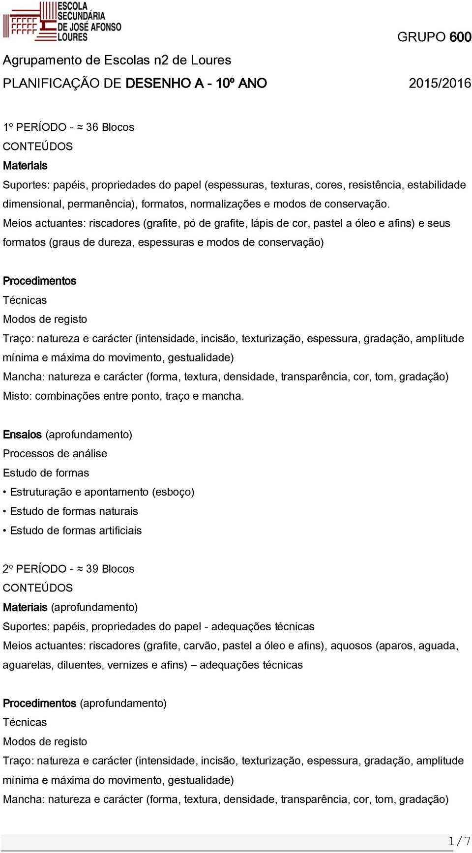 Meios actuantes: riscadores (grafite, pó de grafite, lápis de cor, pastel a óleo e afins) e seus formatos (graus de dureza, espessuras e modos de conservação) Procedimentos Misto: combinações