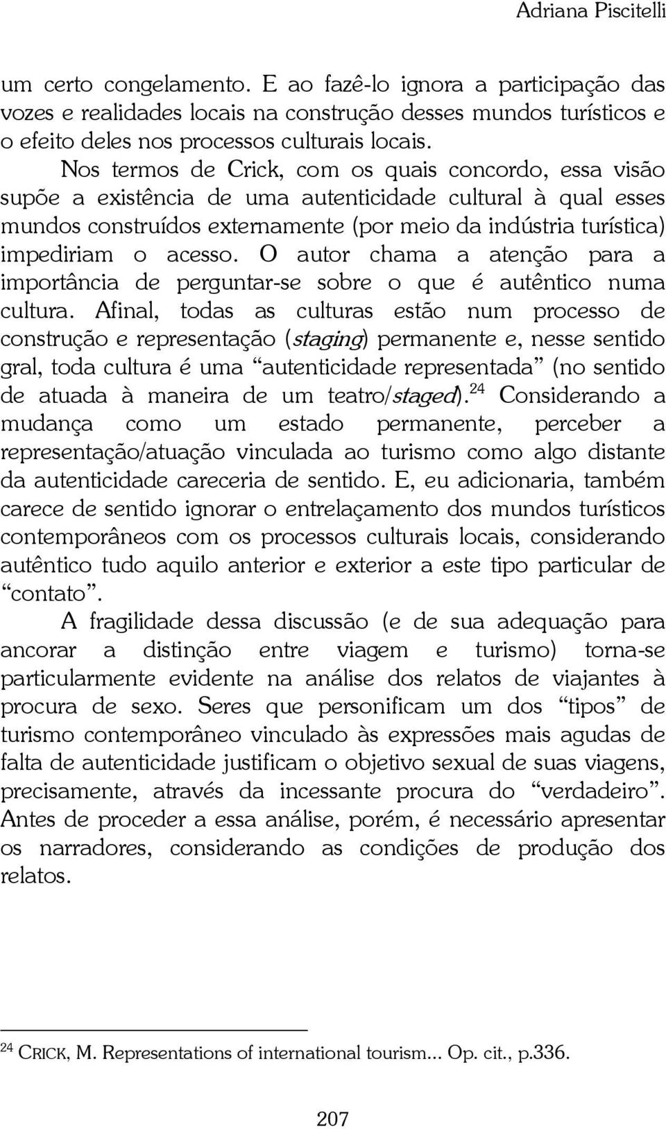 acesso. O autor chama a atenção para a importância de perguntar-se sobre o que é autêntico numa cultura.