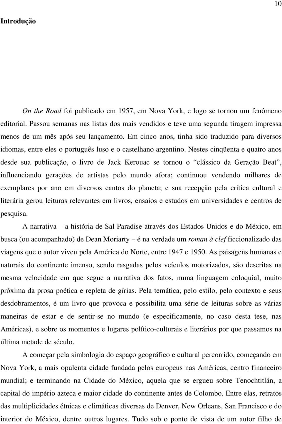 Em cinco anos, tinha sido traduzido para diversos idiomas, entre eles o português luso e o castelhano argentino.