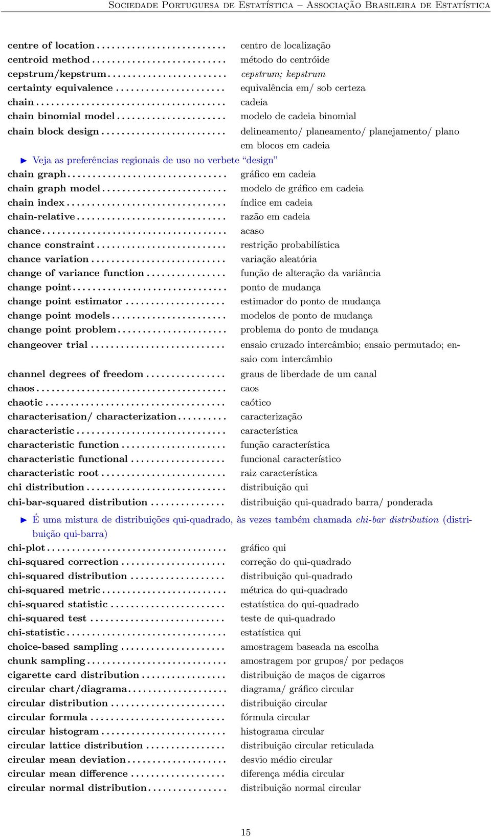 ........................ centro de localização método do centróide cepstrum; kepstrum equivalência em/ sob certeza cadeia modelo de cadeia binomial em blocos em cadeia Veja as preferências regionais