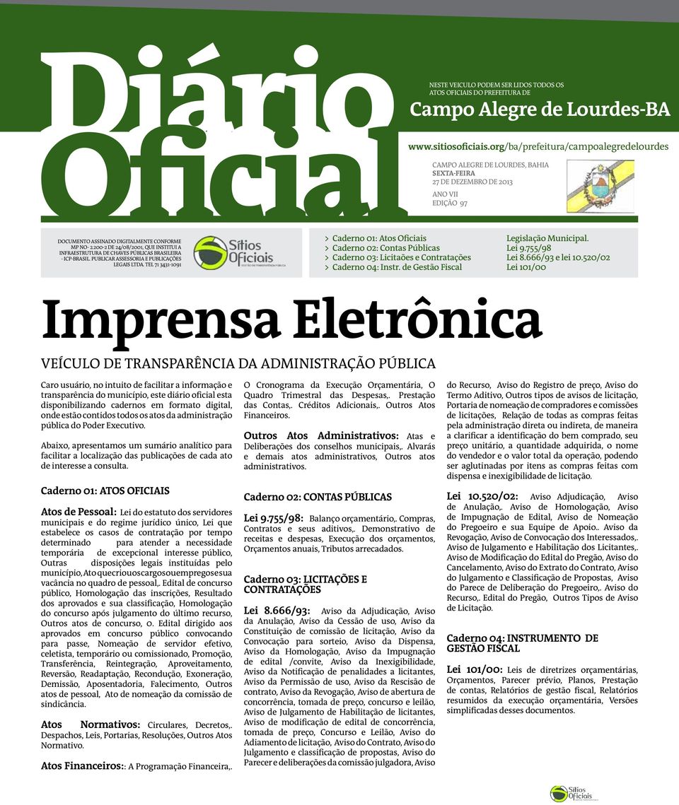 tel 71 3431-1091 > Caderno 01: Atos Oficiais > Caderno 02: Contas Públicas > Caderno 03: Licitaões e Contratações > Caderno 04: Instr. de Gestão Fiscal Legislação Municipal. Lei 9.755/98 Lei 8.