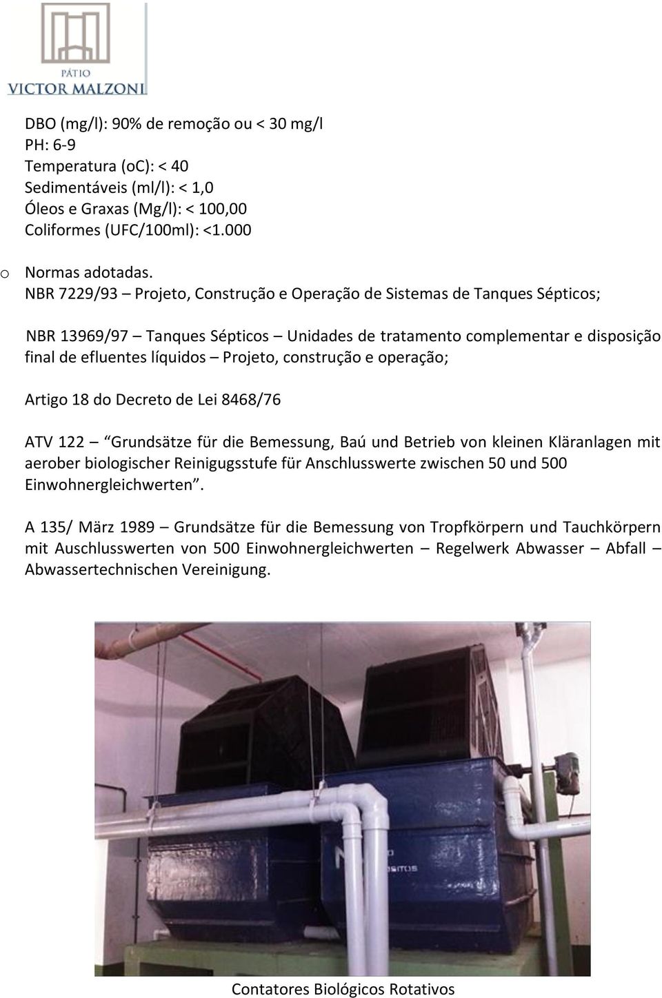 construção e operação; Artigo 18 do Decreto de Lei 8468/76 ATV 122 Grundsätze für die Bemessung, Baú und Betrieb von kleinen Kläranlagen mit aerober biologischer Reinigugsstufe für Anschlusswerte