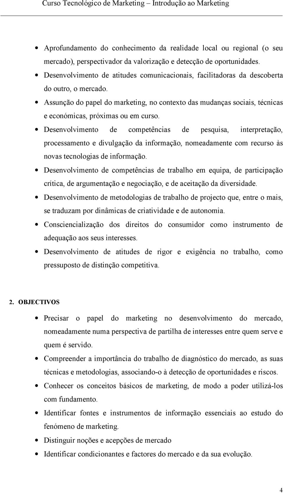 Assunção do papel do marketing, no contexto das mudanças sociais, técnicas e económicas, próximas ou em curso.