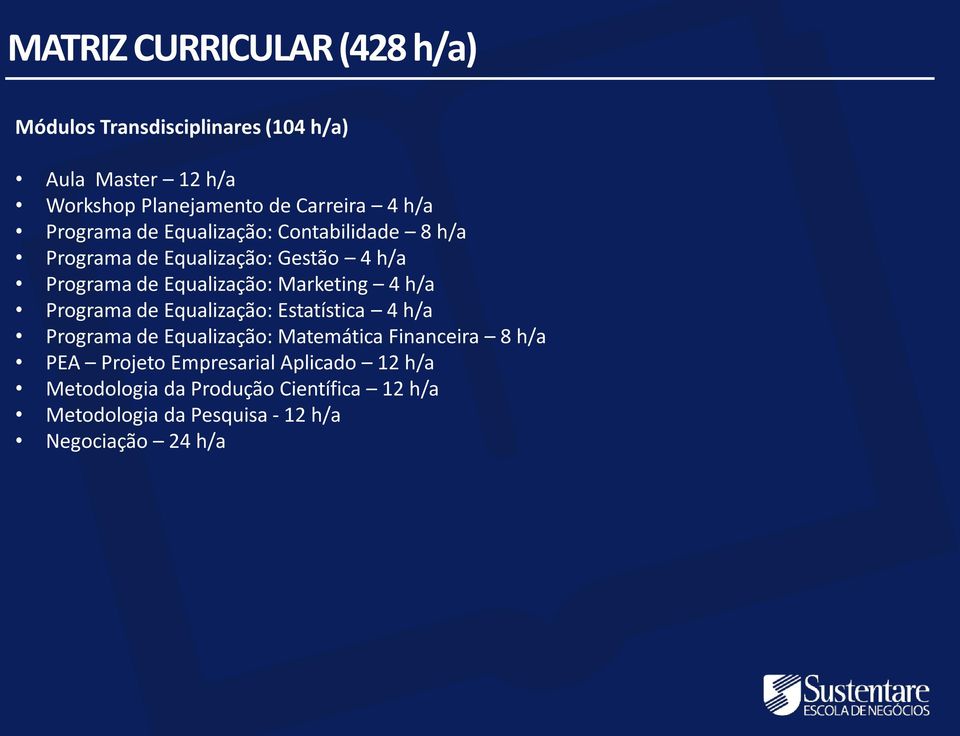 Marketing 4 h/a Programa de Equalização: Estatística 4 h/a Programa de Equalização: Matemática Financeira 8 h/a PEA