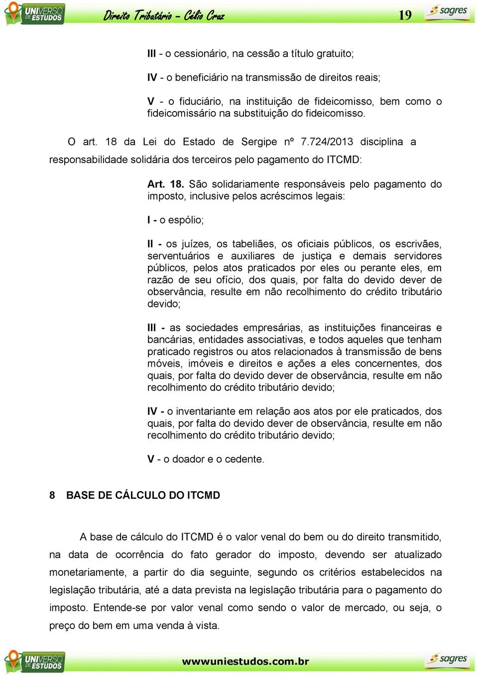 da Lei do Estado de Sergipe nº 7.724/2013 disciplina a responsabilidade solidária dos terceiros pelo pagamento do ITCMD: Art. 18.