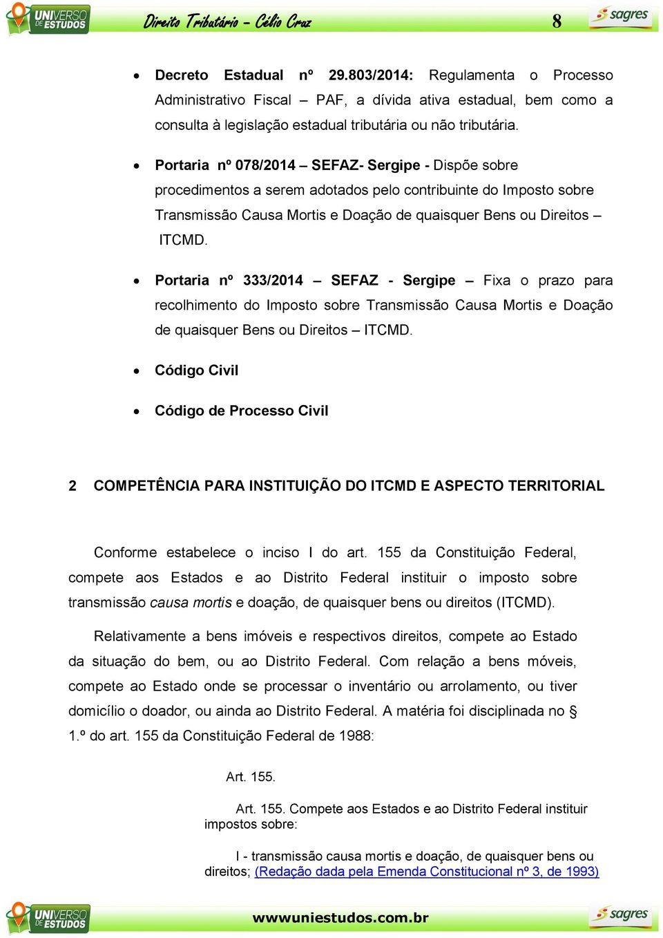 Portaria nº 078/2014 SEFAZ- Sergipe - Dispõe sobre procedimentos a serem adotados pelo contribuinte do Imposto sobre Transmissão Causa Mortis e Doação de quaisquer Bens ou Direitos ITCMD.