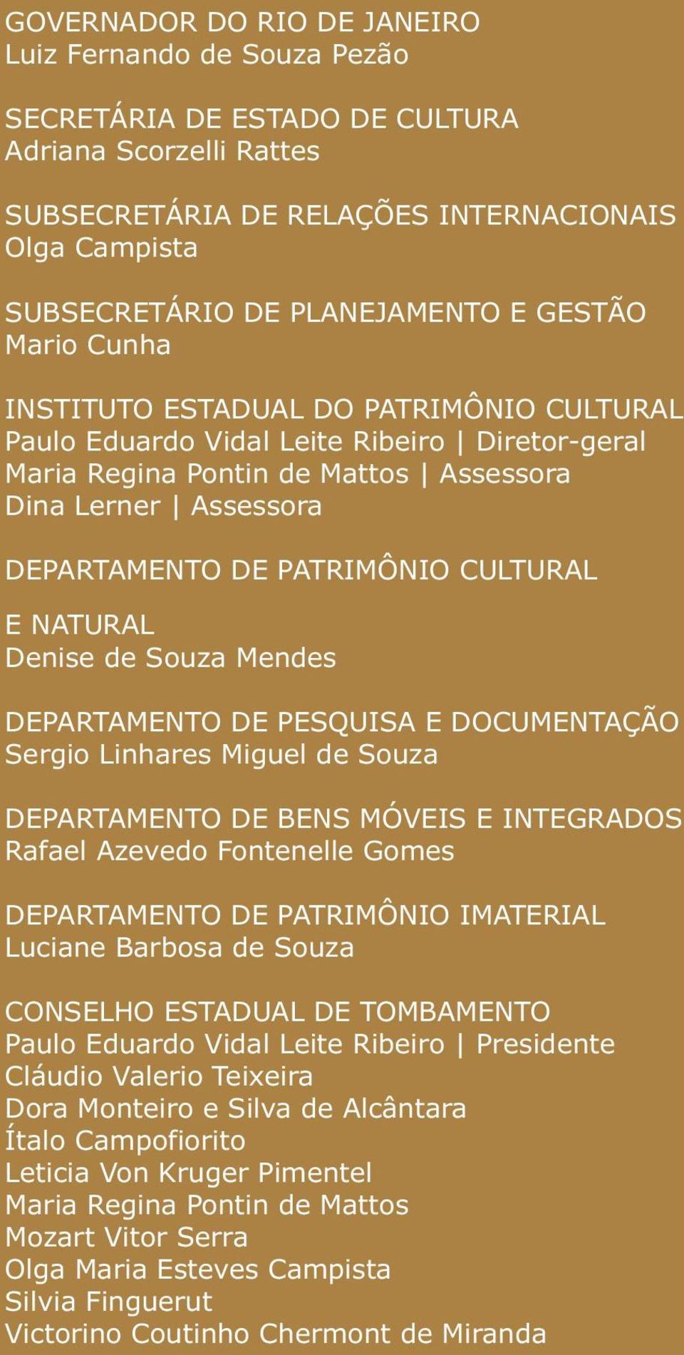 CULTURAL E NATURAL Denise de Souza Mendes DEPARTAMENTO DE PESQUISA E DOCUMENTAÇÃO Sergio Linhares Miguel de Souza DEPARTAMENTO DE BENS MÓVEIS E INTEGRADOS Rafael Azevedo Fontenelle Gomes DEPARTAMENTO