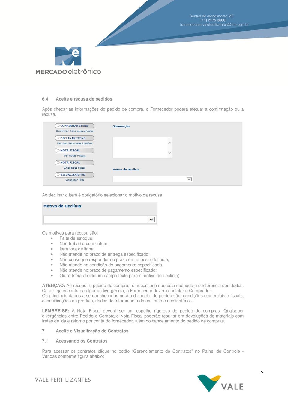 Não consegue responder no prazo de resposta definido; Não atende na condição de pagamento especificada; Não atende no prazo de pagamento especificado; Outro (será aberto um campo texto para o motivo