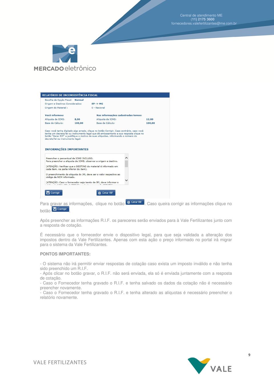 É necessário que o fornecedor envie o dispositivo legal, para que seja validada a alteração dos impostos dentro da Vale Fertilizantes.