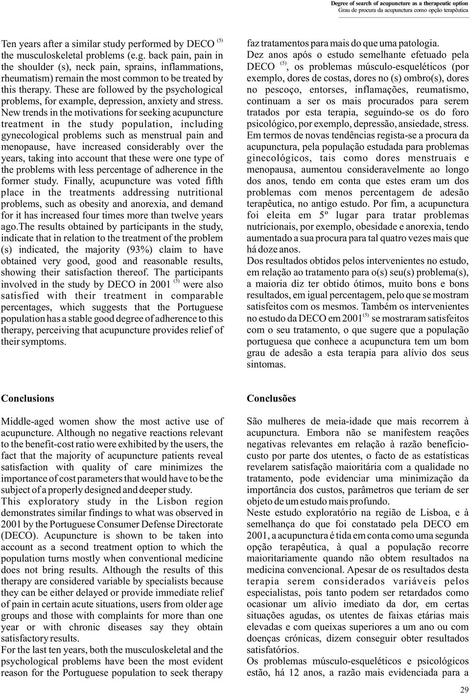 New trends in the motivations for seeking acupuncture treatment in the study population, including gynecological problems such as menstrual pain and menopause, have increased considerably over the