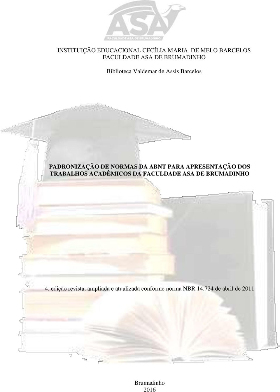 PARA APRESENTAÇÃO DOS TRABALHOS ACADÊMICOS DA FACULDADE ASA DE BRUMADINHO 4.