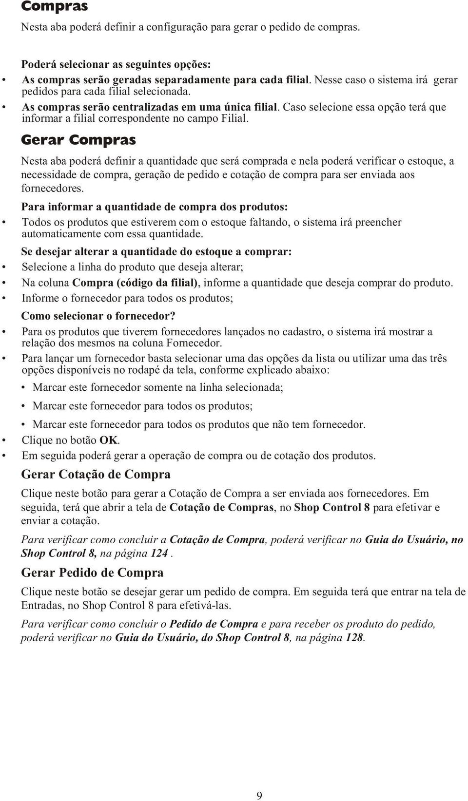 Caso selecione essa opção terá que informar a filial correspondente no campo Filial.