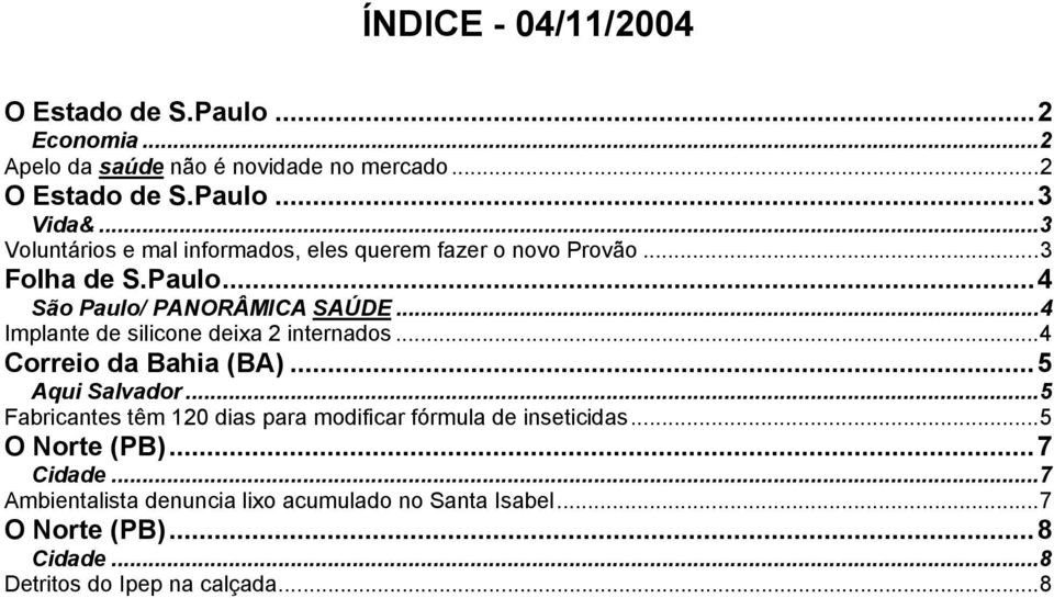 ..4 Implante de silicone deixa 2 internados...4 Correio da Bahia (BA)...5 Aqui Salvador.