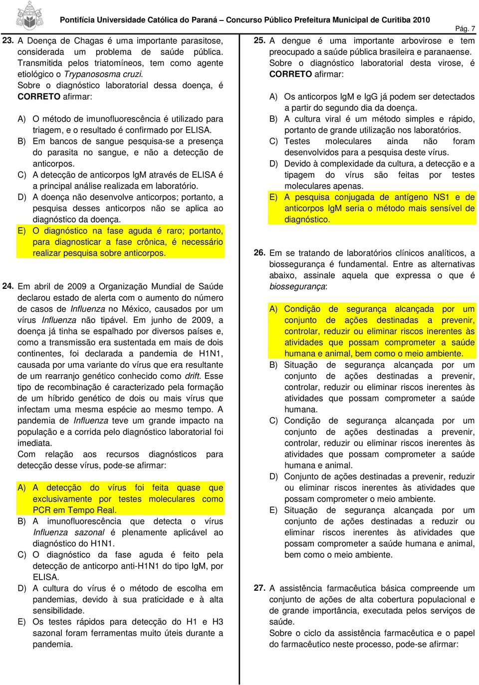 B) Em bancos de sangue pesquisa-se a presença do parasita no sangue, e não a detecção de anticorpos. C) A detecção de anticorpos IgM através de ELISA é a principal análise realizada em laboratório.