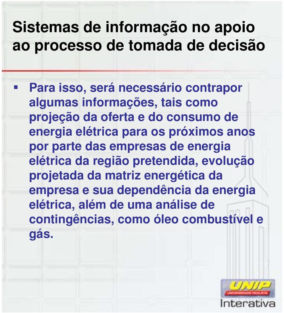 por parte das empresas de energia elétrica da região pretendida, evolução projetada da matriz energética