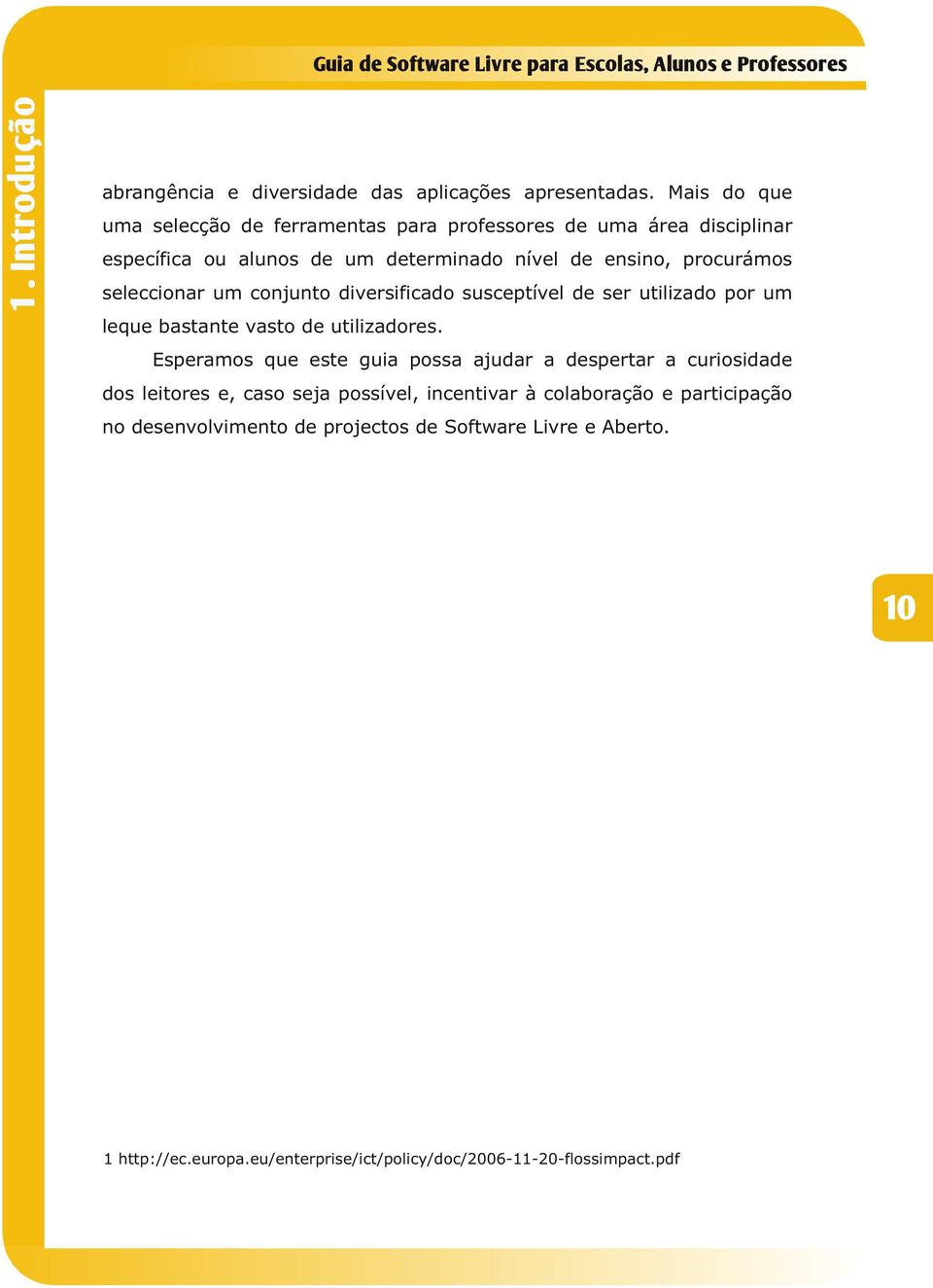 seleccionar um conjunto diversificado susceptível de ser utilizado por um leque bastante vasto de utilizadores.